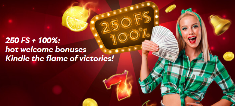 250 FS + 100%: hot welcome bonuses
